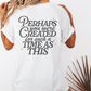 YOU WERE CREATED TSHIRT