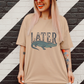 LATER GATOR TSHIRT