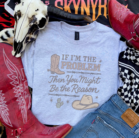 YOU MIGHT BE THE REASON TSHIRT