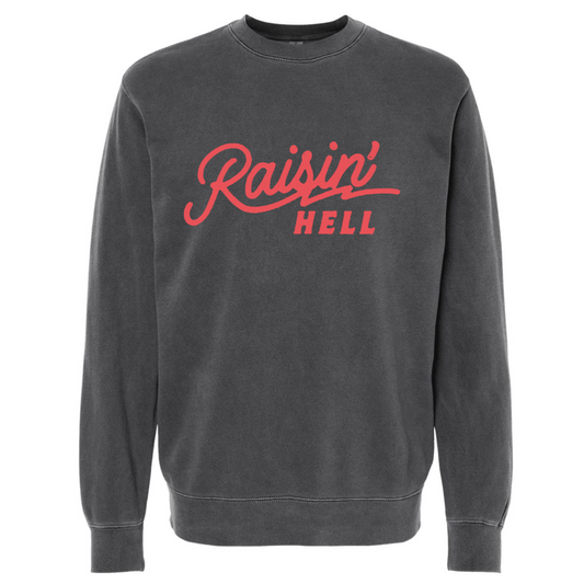 RAISIN' HELL SWEATSHIRT